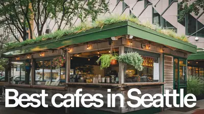 5 Best Cafes in Seattle (2026)