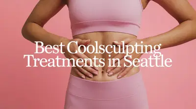 5 Best Coolsculpting Treatments in Seattle (2026)