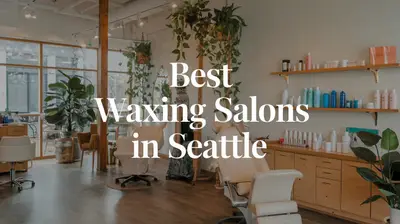 5 Best Waxing Salons in Seattle (2026)