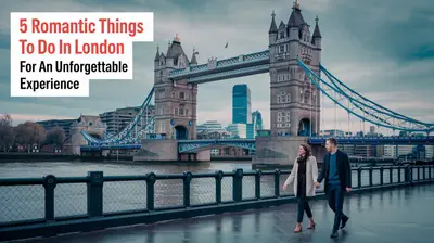 5 Romantic Things to Do in London for an Unforgettable Experience