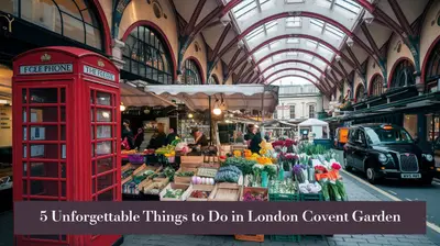 5 Unforgettable Things to Do in London Covent Garden