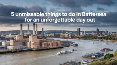 5 Unmissable Things to Do in Battersea for an Unforgettable Day Out