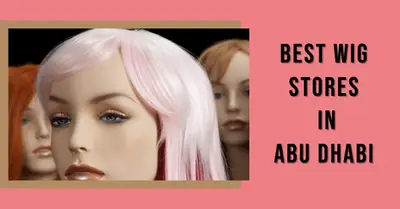 5 Best Wig Stores in Abu Dhabi (2026)