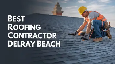 Protecting Your Roof in Delray Beach with Best Roofing Contractor