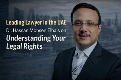 Leading Lawyer in the UAE Dr. Hassan Mohsen Elhais on Understanding Your Legal Rights