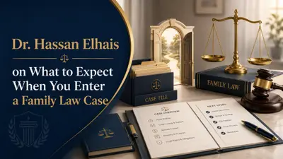 Dr. Hassan Elhais on What to Expect When You Enter a Family Law Case