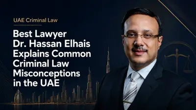 Best Lawyer Dr. Hassan Elhais Explains Common Criminal Law Misconceptions in the UAE