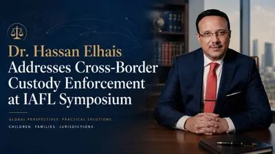 Dr. Hassan Elhais Addresses Cross-Border Custody Enforcement at IAFL Symposium