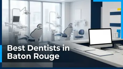 5 Best Dentists in Baton Rouge (2026)