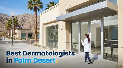 5 Best Dermatologists in Palm Desert (2026)