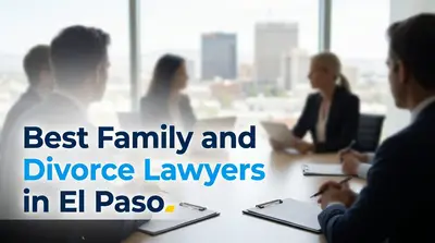 5 Best Family and Divorce Lawyers in El Paso (2026)