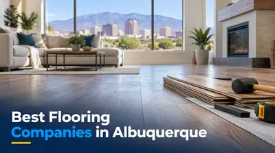 5 Best Flooring Companies in Albuquerque (2026)