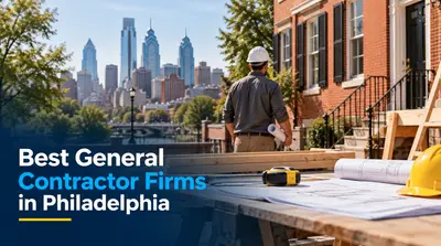 5 Best General Contractor Firms in Philadelphia (2026)