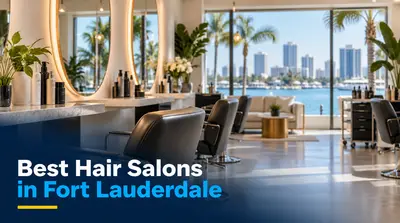 5 Best Hair Salons in Fort Lauderdale (2026)