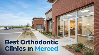 5 Best Orthodontic Clinics in Merced (2026)
