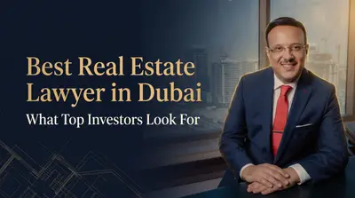 Best Real Estate Lawyer in Dubai: What Top Property Investors Look For