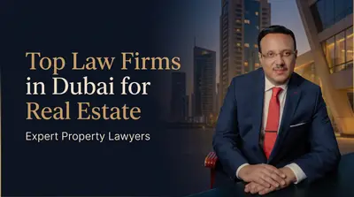 Top Law Firms in Dubai for Real Estate: Your Guide to Finding Expert Property Lawyers