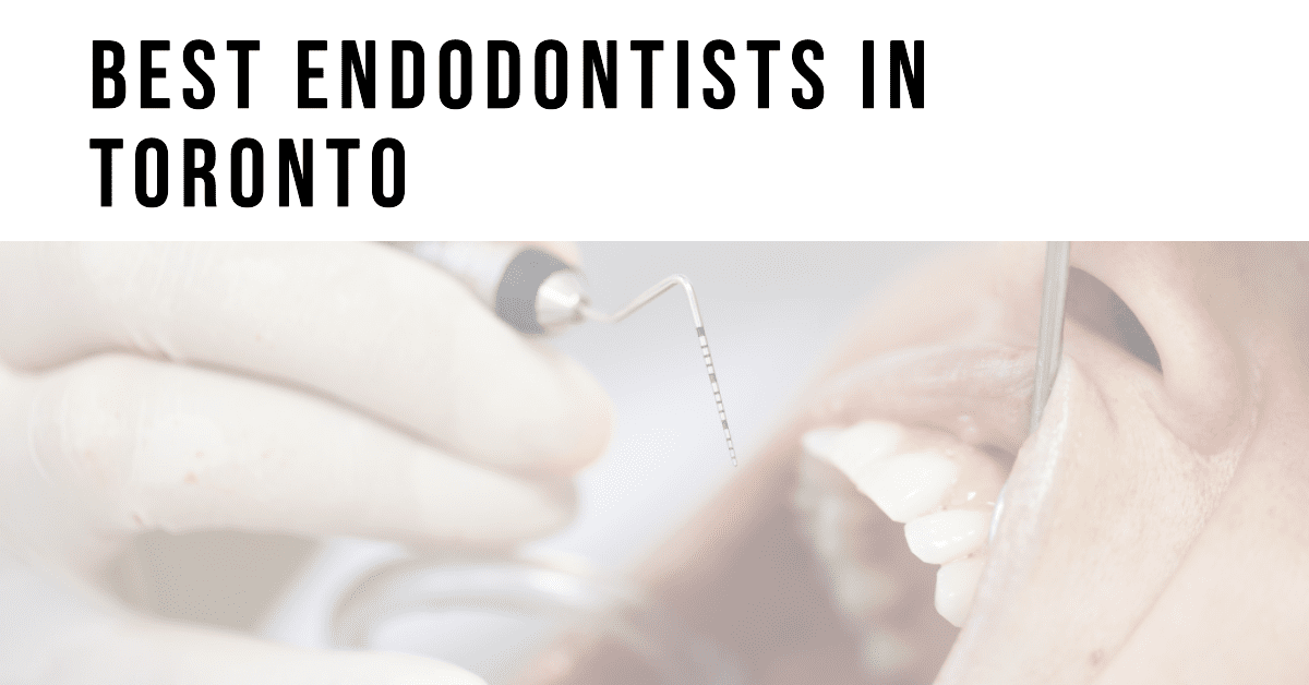 Best Endodontists In Toronto (2026)
