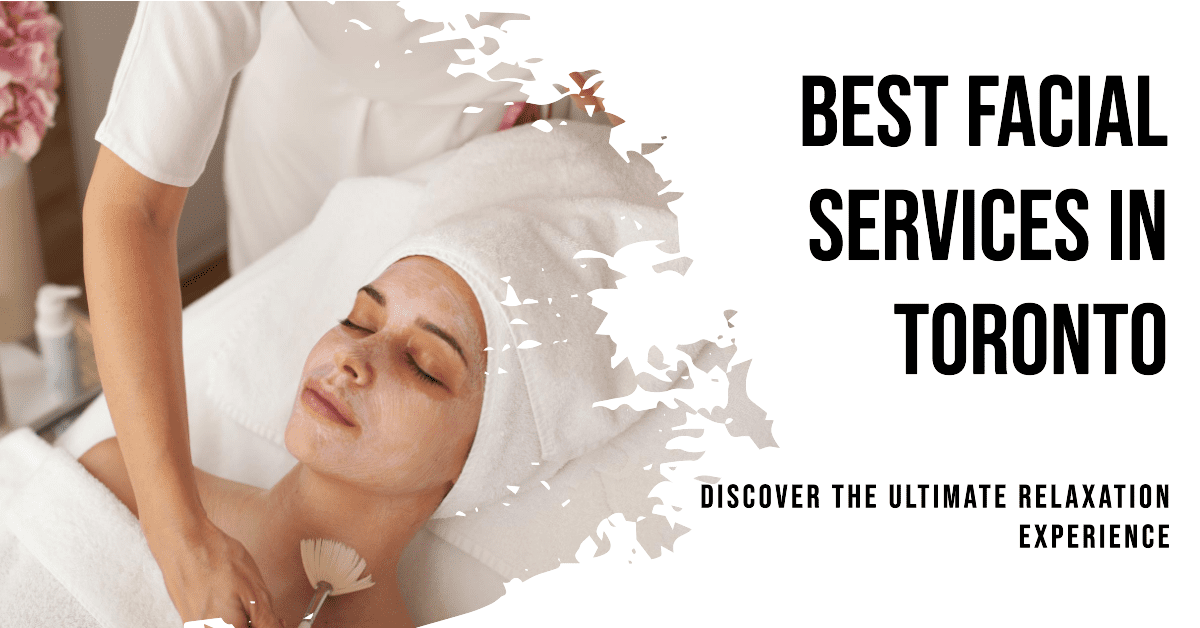 Best Facial Services In Toronto (2026)
