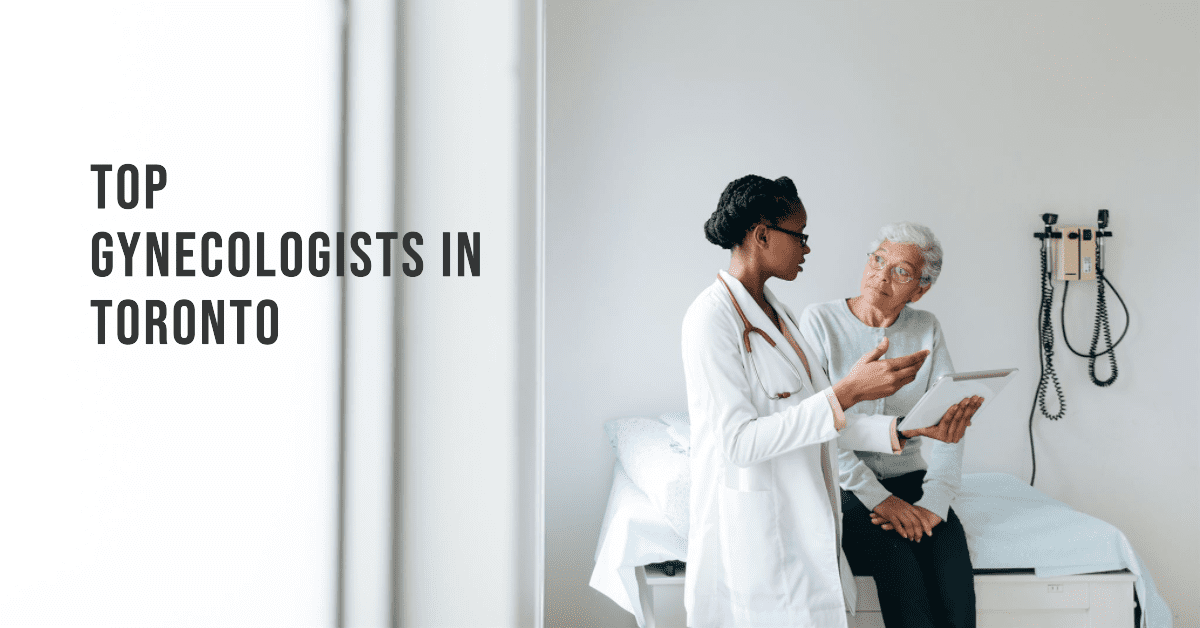 Top 5 Gynecologists in Toronto: Find the Best Women's Health Specialists