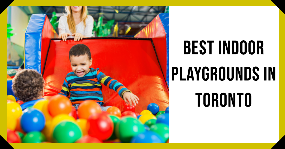 Best Indoor Playgrounds In Toronto (2026)