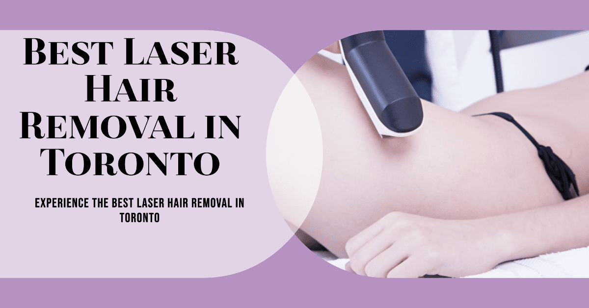 Best Laser Hair Removal In Toronto (2026)
