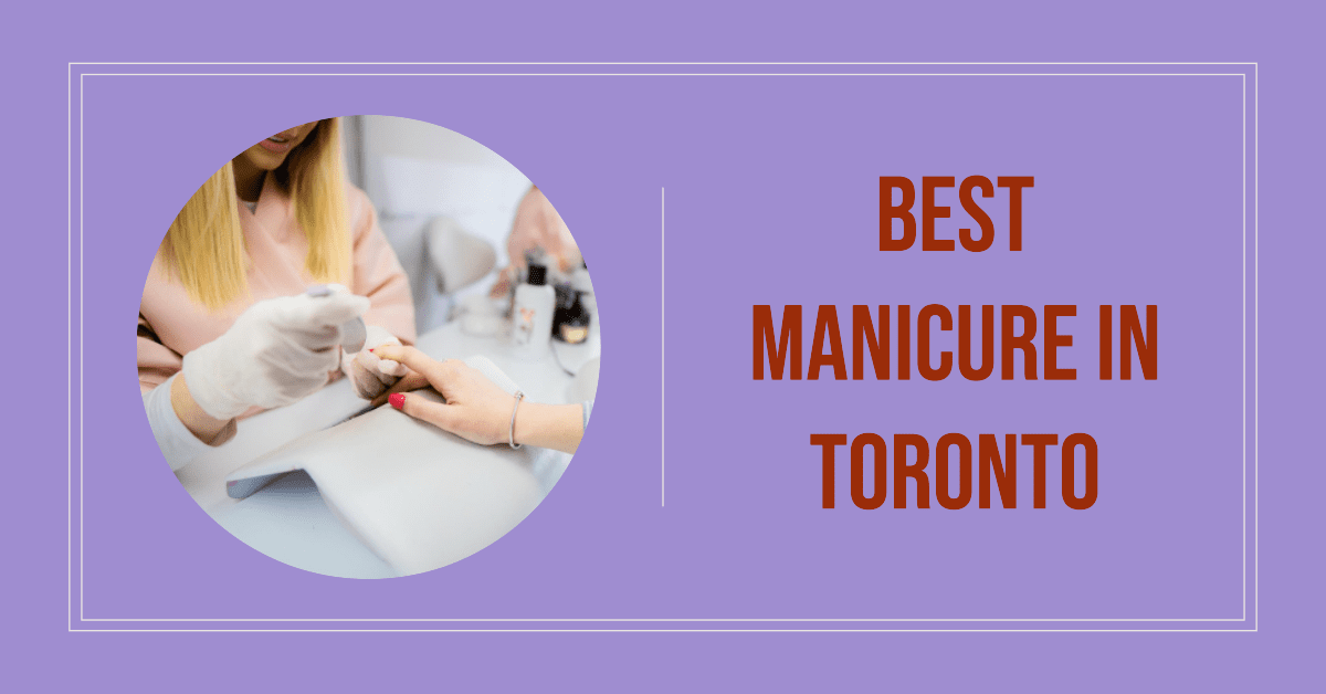 Best Manicure In Toronto (2026)