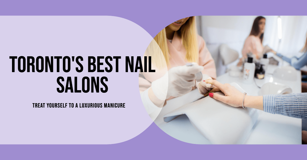 Best Nail Salons In Toronto (2026)