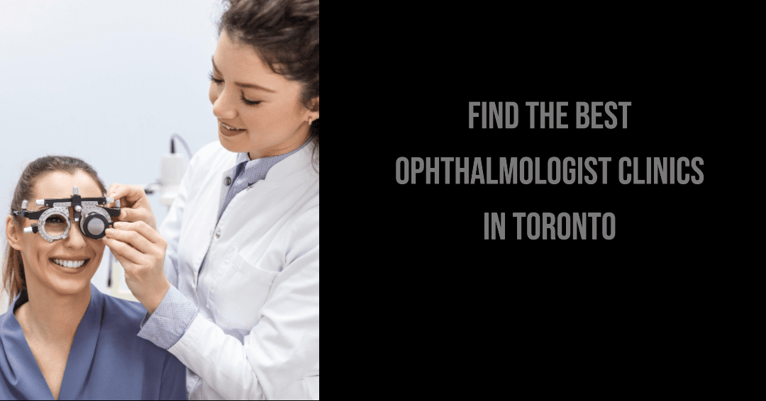Best Ophthalmologist Clinics In Toronto (2026)