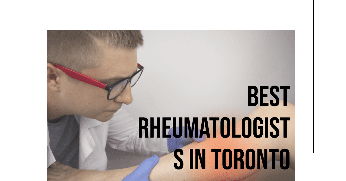 Best Rheumatologists In Toronto (2026)