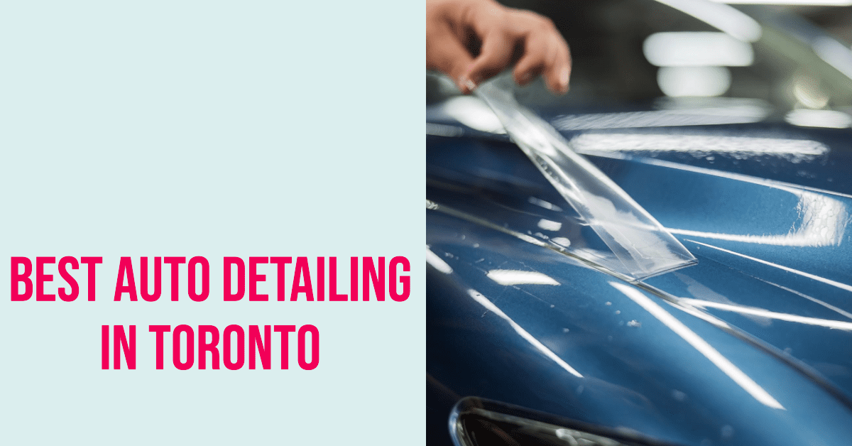 Best Auto Detailing In Toronto (2026)