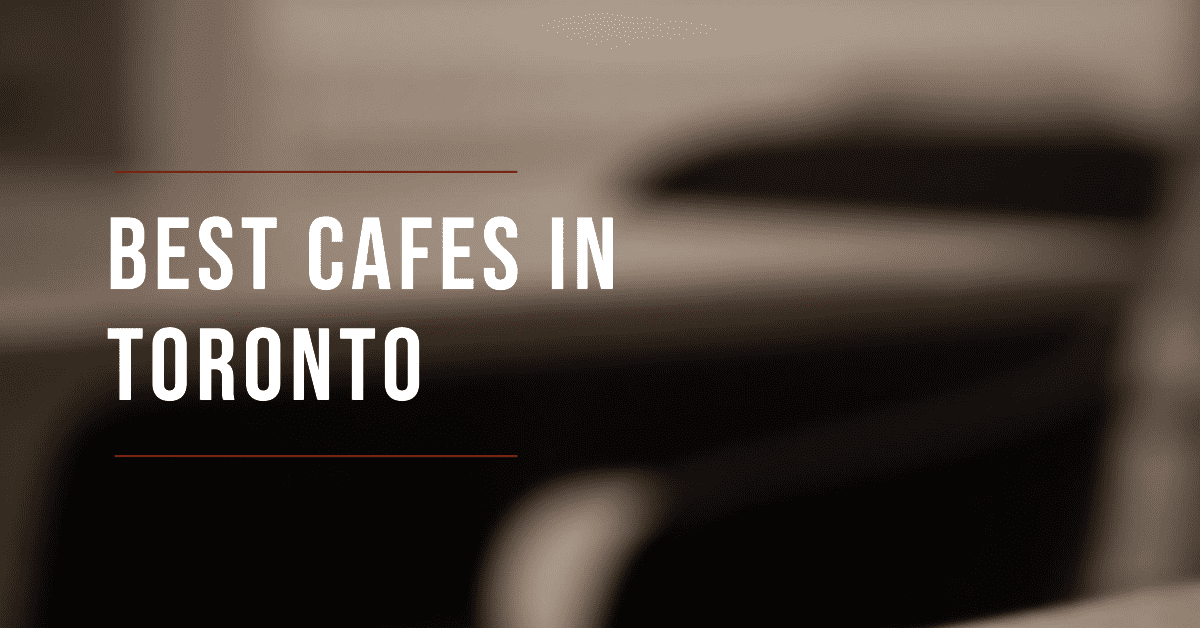 Best Cafes In Toronto (2026)