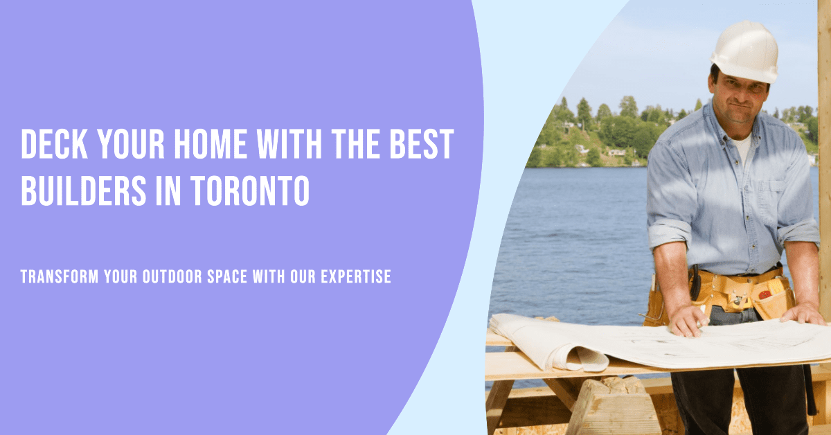 Best Deck Builders In Toronto (2026)