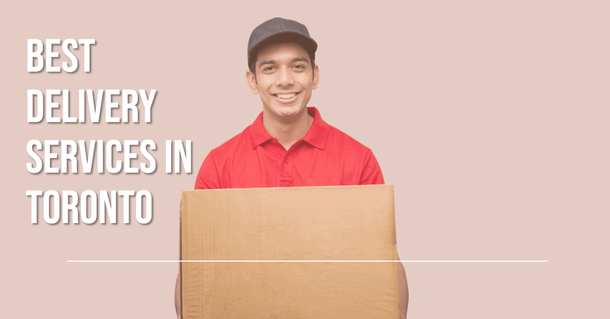 Best Delivery Services In Toronto (2026)