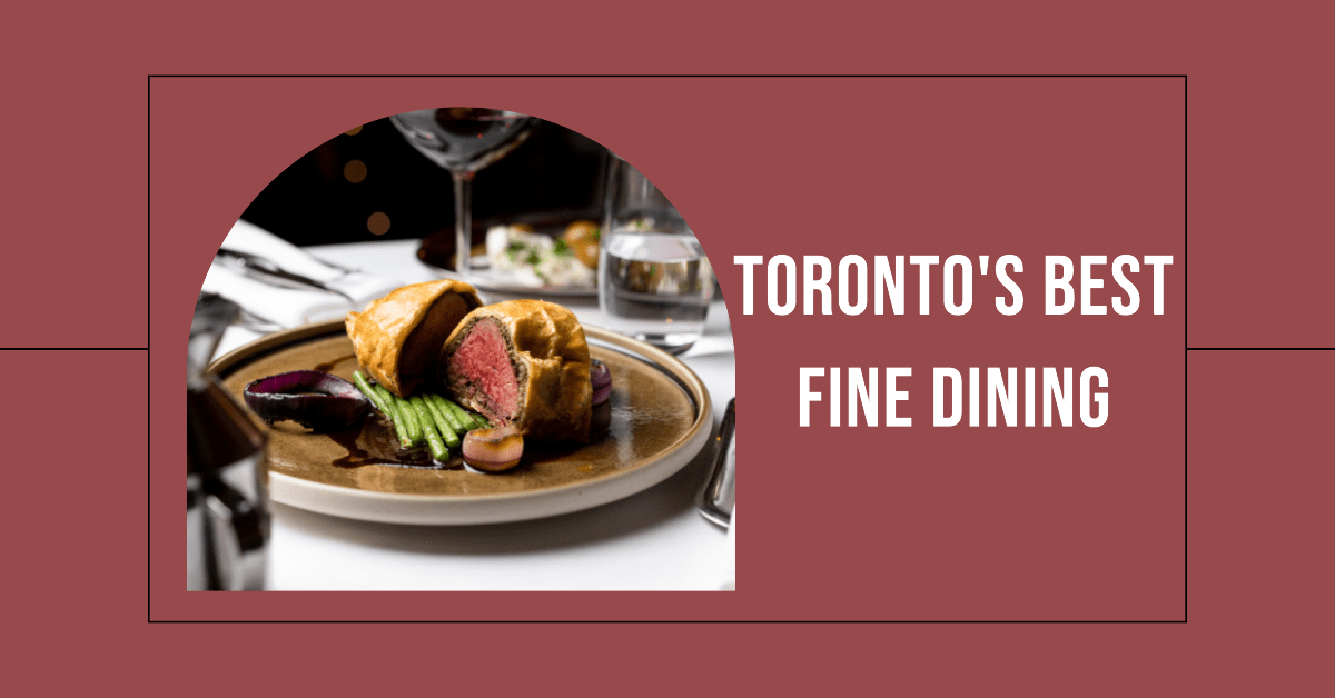 Best Fine Dining Restaurants In Toronto (2026)