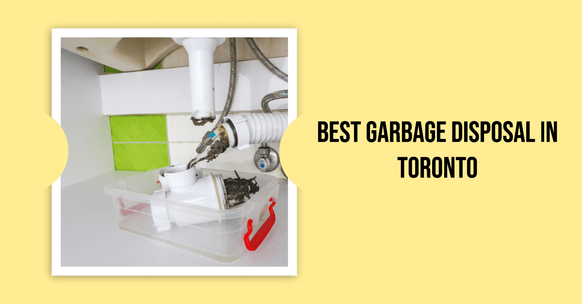 Best Garbage Disposal In Toronto (2026)