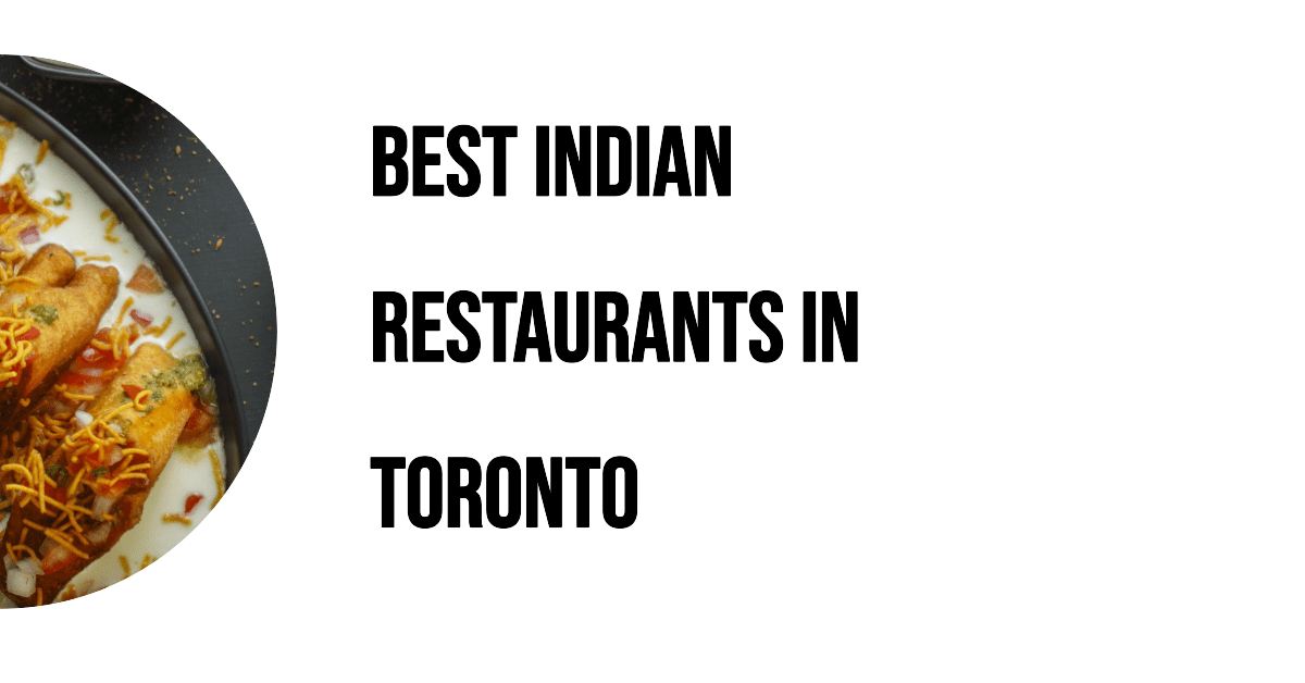 Best Indian Restaurants In Toronto (2026)