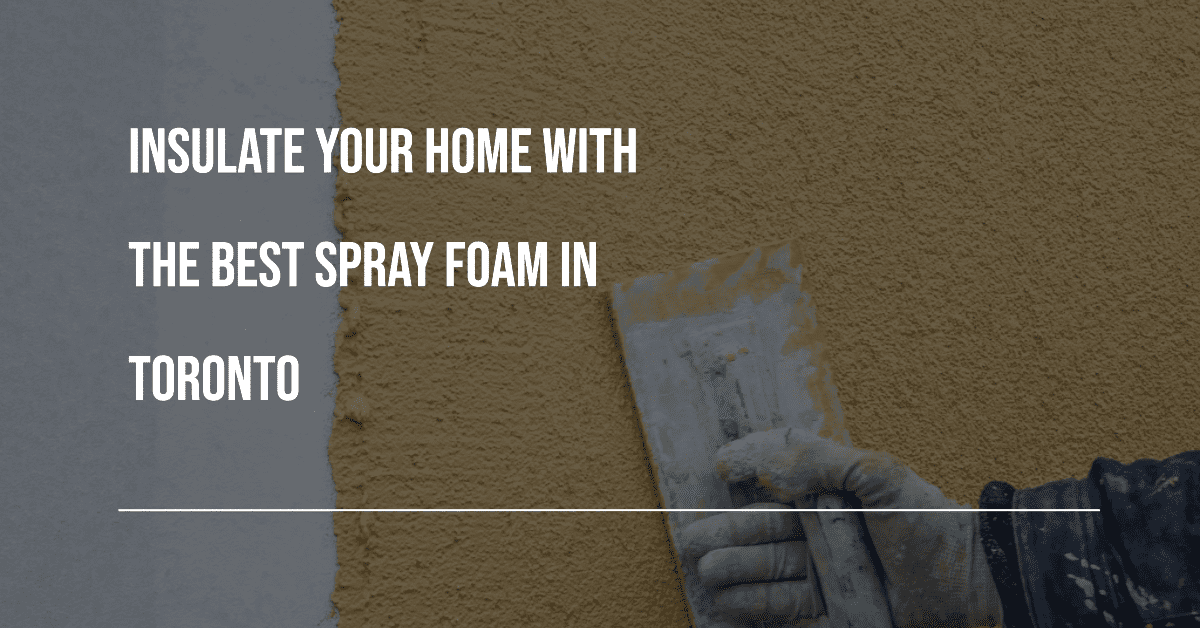 Best Spray Foam Insulation In Toronto (2026)