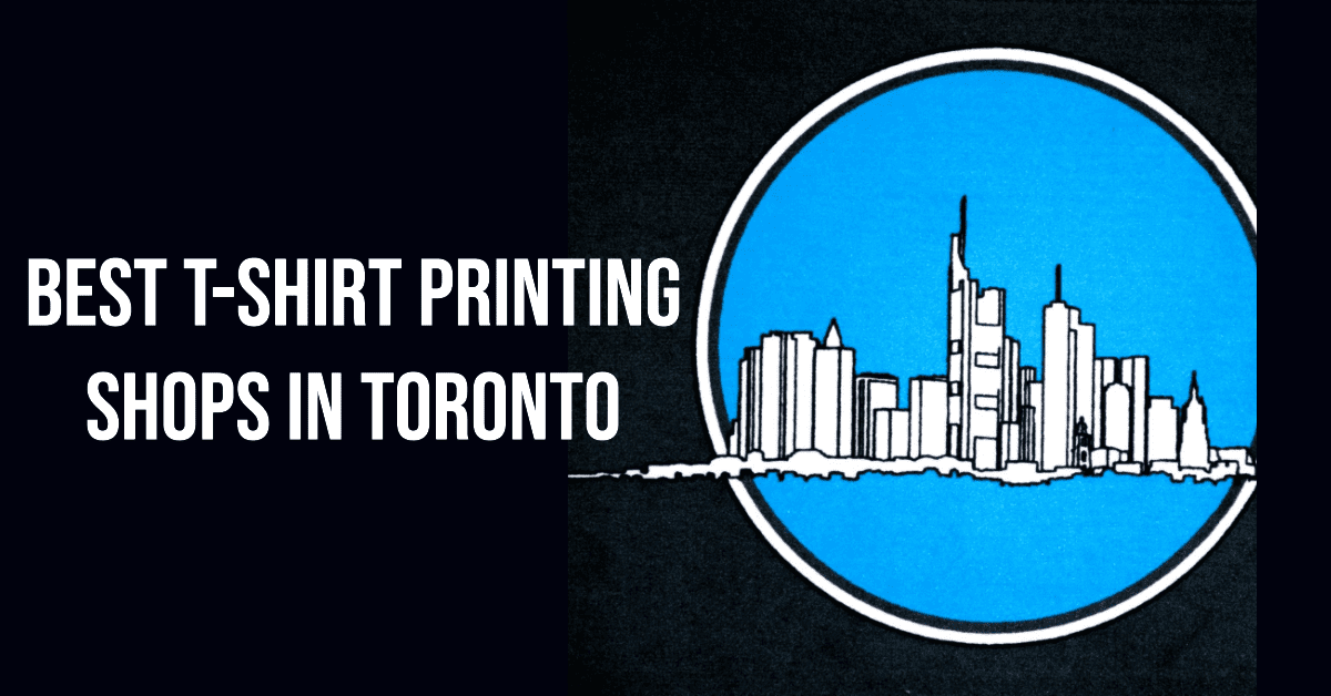 Best T-Shirt Printing Shops In Toronto (2026)