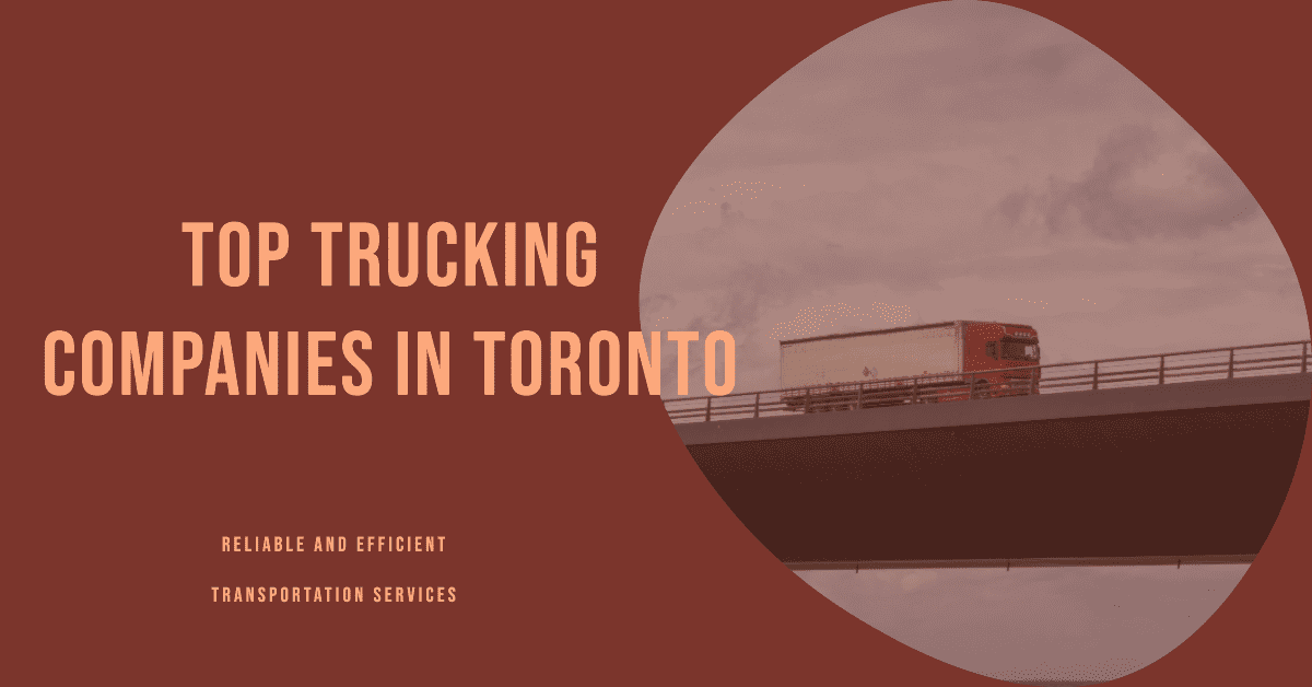 Best Trucking Companies In Toronto (2026)