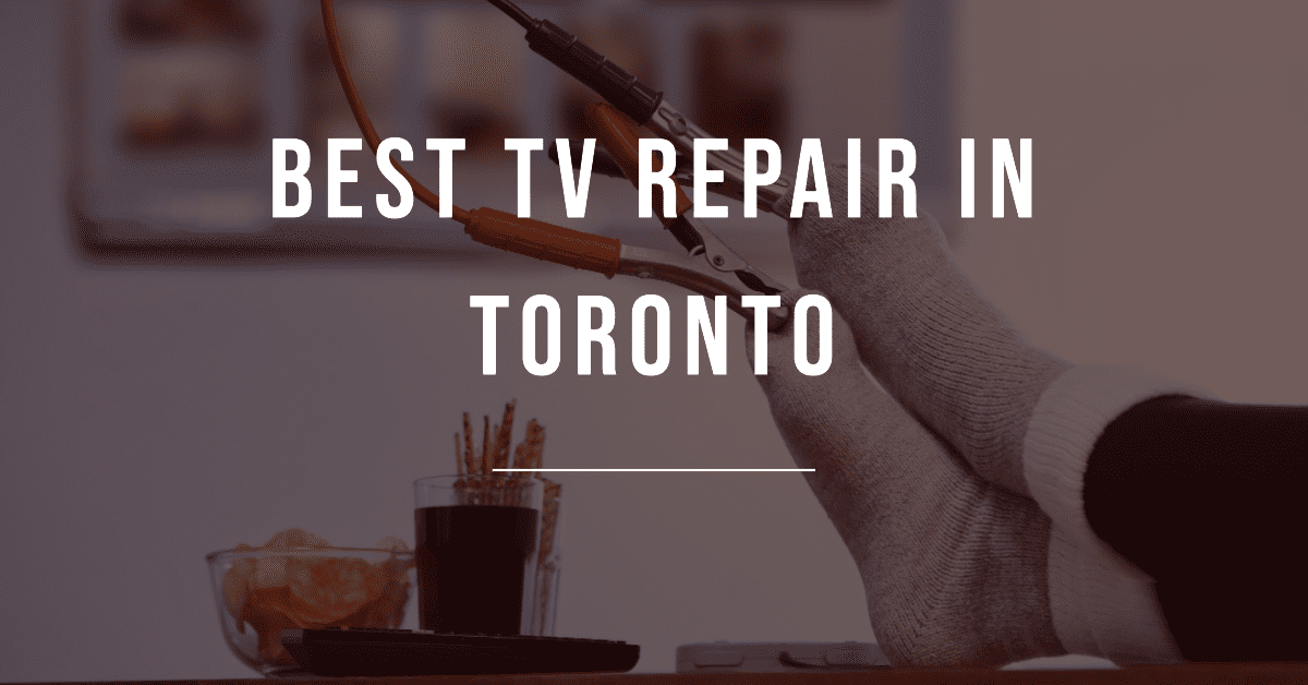 Best Tv Repair In Toronto (2026)