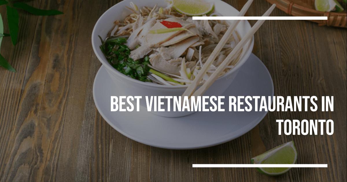 Best Vietnamese Restaurants In Toronto (2026)