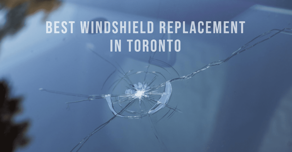 Best Windshield Replacement In Toronto (2026)