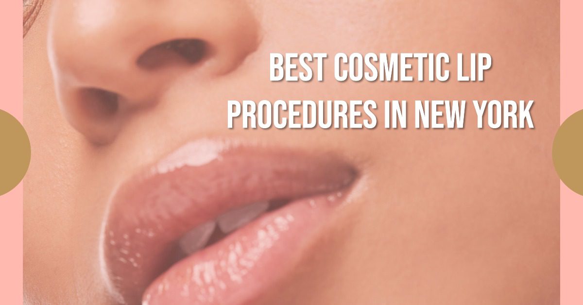 Best Cosmetic Lip Procedures In New York (2026)
