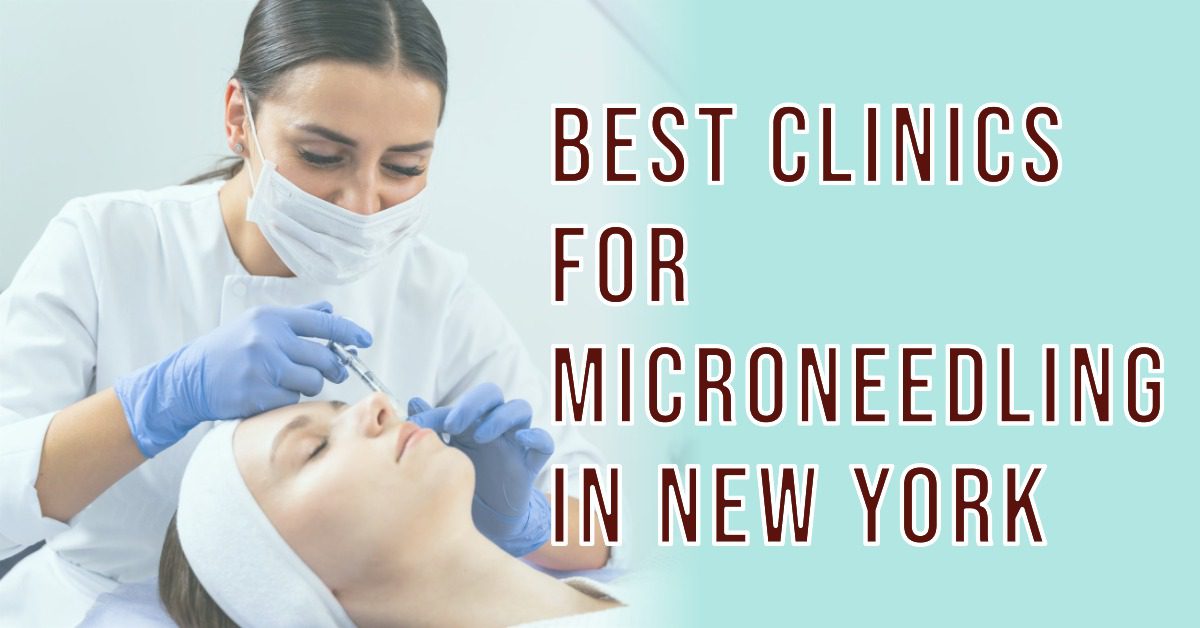 Best Clinics For Microneedling In New York (2026)