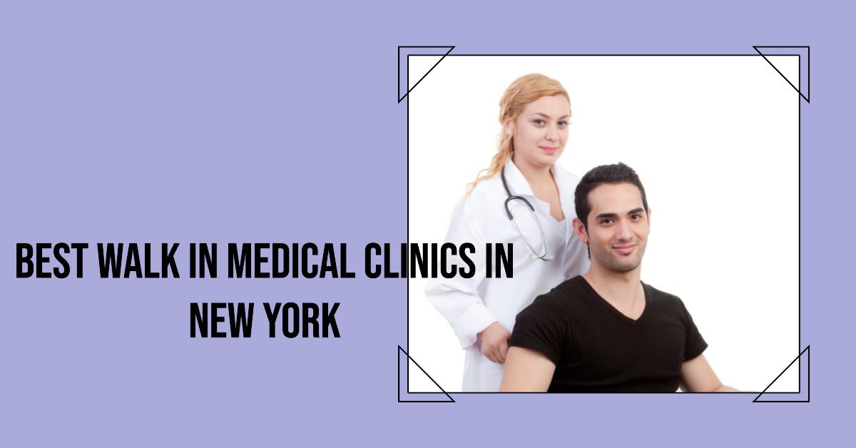 Best Walk In Medical Clinics In New York (2026)