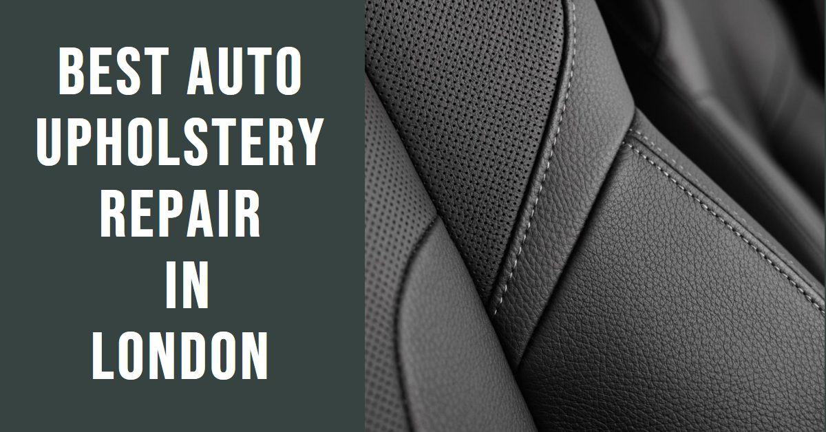 Best Auto Upholstery Repair In London (2026)