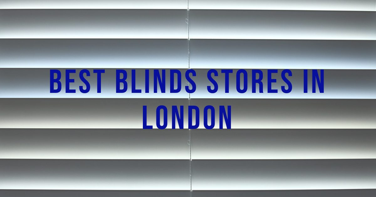 Best Blinds Stores In London (2026)
