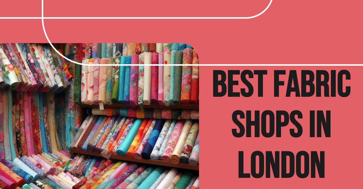 Best Fabric Shops In London (2026)