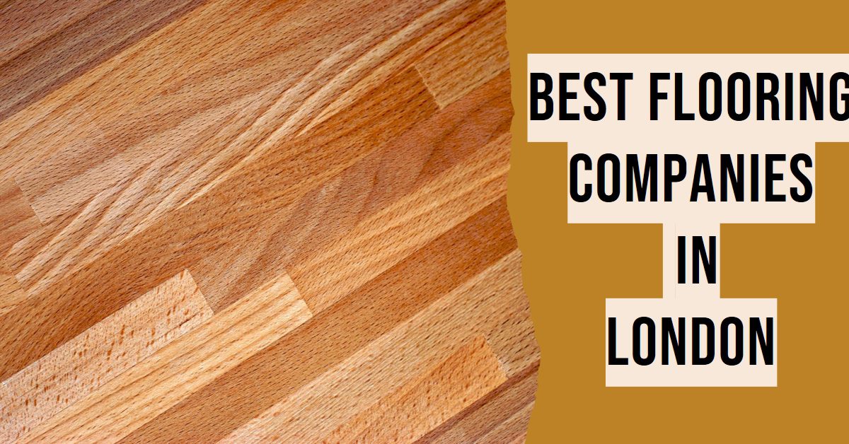 Best Flooring Companies In London (2026)